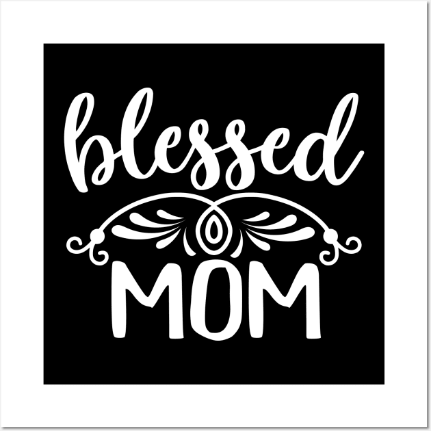 Cute Blessed Mom T shirt Mothers day Gift Wall Art by mommyshirts